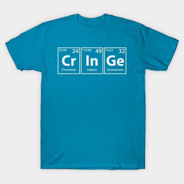 Cringe (Cr-In-Ge) Periodic Elements Spelling T-Shirt by cerebrands